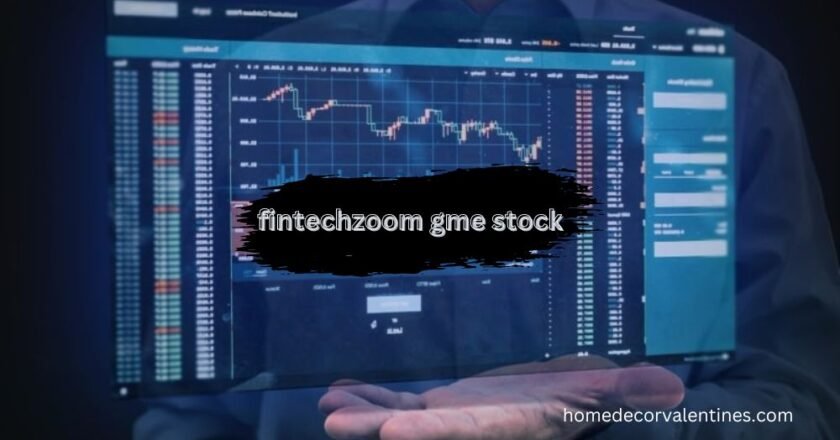 FintechZoom GME Stock A Modern Approach to Stock Market Insights